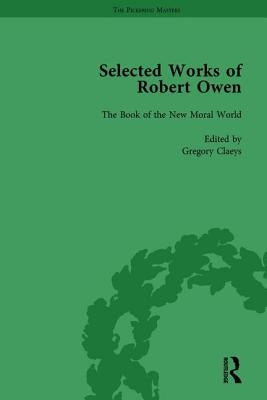 The Selected Works of Robert Owen Vol III: The Book of the New Moral World by Claeys, Gregory