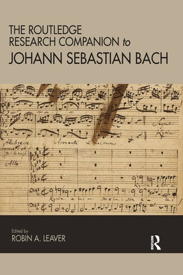 The Routledge Research Companion to Johann Sebastian Bach by Leaver, Robin