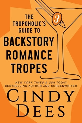 The Tropoholic's Guide to Backstory Romance Tropes by Dees, Cindy