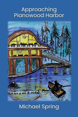 Approaching Pianowood Harbor by Spring, Michael