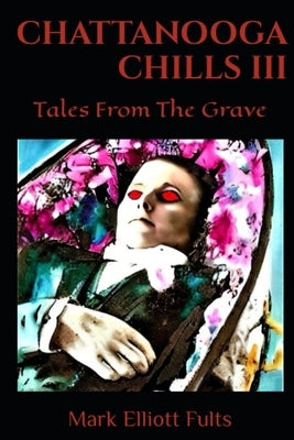 Chattanooga Chills III: Tales From The Grave by Hill, Cs