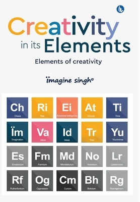 Creativity in its Elements - Elements of Creativity by Singh, ?magine