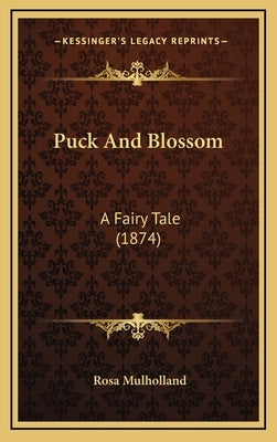 Puck And Blossom: A Fairy Tale (1874) by Mulholland, Rosa
