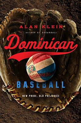 Dominican Baseball: New Pride, Old Prejudice by Klein, Alan