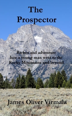 The Prospector: Riches and adventure lure a young man west to the Rocky Mountains and beyond. by Lashway, Mark