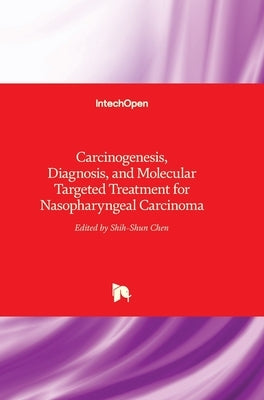 Carcinogenesis, Diagnosis, and Molecular Targeted Treatment for Nasopharyngeal Carcinoma by Chen, Shih-Shun