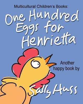 One Hundred Eggs for Henrietta by Huss, Sally