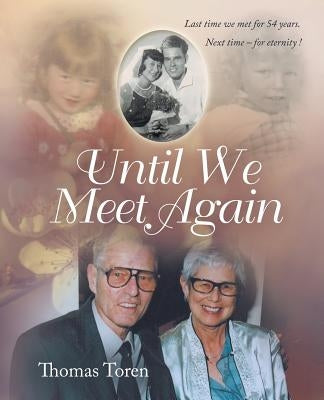 Until We Meet Again: Last time we met for 54 years. Next time - for eternity ! by Toren, Thomas
