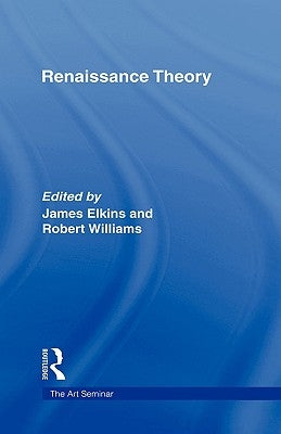 Renaissance Theory by Elkins, James