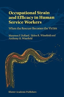 Occupational Strain and Efficacy in Human Service Workers: When the Rescuer Becomes the Victim by Dollard, M.