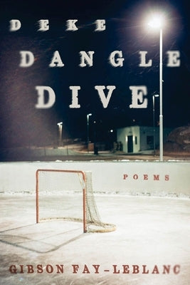 Deke Dangle Dive: Poems by Fay-LeBlanc, Gibson