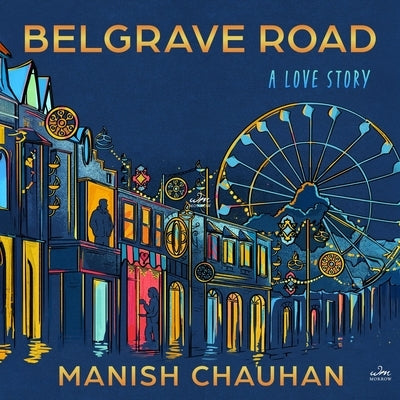 Belgrave Road: A Love Story by Chauhan, Manish