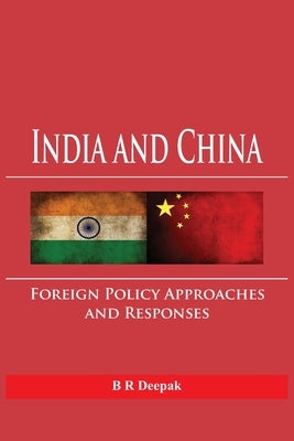 India and China: Foreign Policy Approaches and Responses by Deepak, B. R.