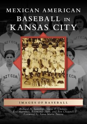 Mexican American Baseball in Kansas City by Santillán, Richard A.