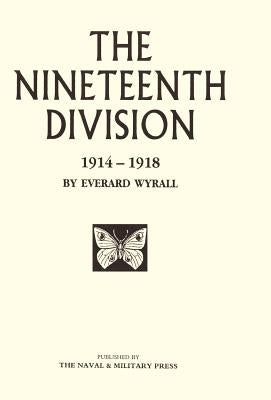 Nineteenth Division 1914-1918 by Everard Wyrall, Wyrall