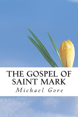 The Gospel of Saint Mark by Gore, Michael