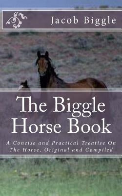 The Biggle Horse Book: A Concise and Practical Treatise On The Horse, Original and Compiled by Chambers, Jackson