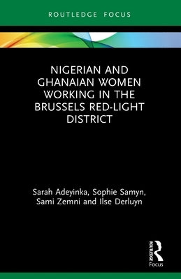 Nigerian and Ghanaian Women Working in the Brussels Red-Light District by Adeyinka, Sarah