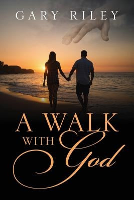 A Walk With God by Riley, Gary