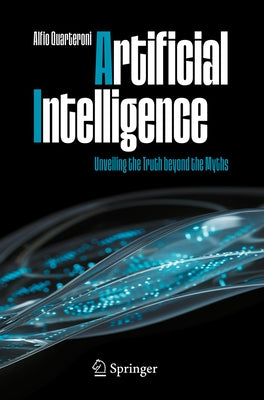 Artificial Intelligence: Unveiling the Truth Beyond the Myths by Quarteroni, Alfio