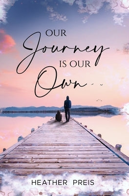 Our Journey Is Our Own by Preis, Heather