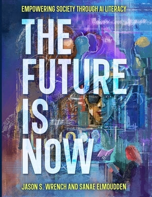 The Future is Now: Empowering Society Through AI Literacy by Wrench