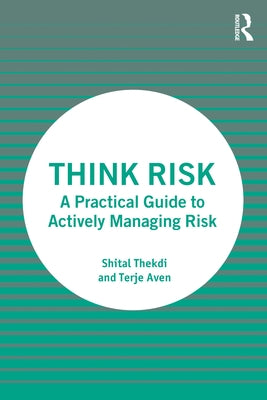 Think Risk: A Practical Guide to Actively Managing Risk by Thekdi, Shital