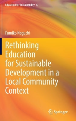 Rethinking Education for Sustainable Development in a Local Community Context by Noguchi, Fumiko