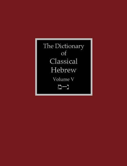 The Dictionary of Classical Hebrew Volume 5: Mem-Nun by Clines, David J. a.