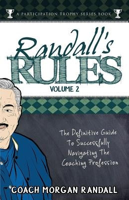 Randall's Rules Volume Two: The Definitive Guide For Successfully Navigating The Coaching Profession by Brubaker, John