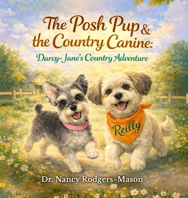 The Posh Pup and the Country Canine, Darcy-Jane's Country Adventure by Rodgers Mason, Nancy
