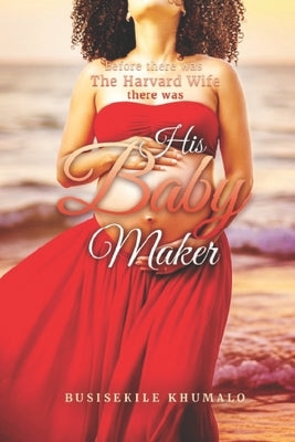 His Baby Maker by Khumalo, Busisekile
