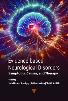Evidence‐Based Neurological Disorders: Symptoms, Causes, and Therapy by Upadhyay, Sushil Kumar