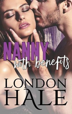 Nanny With Benefits: Experience Counts: A May-December Romance by Hale, London