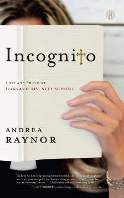 Incognito: Lost and Found at Harvard Divinity School by Raynor, Andrea
