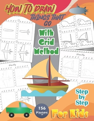 How To Draw Things That Go With Grid Method Step By Step For Kids: A Fun and Simple Step-by-Step Drawing Guide and Activity Book 156 Pages - by Press, Moonart