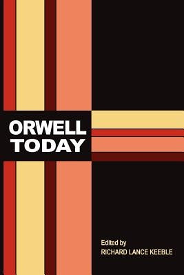 Orwell Today by Keeble, Richard Lance