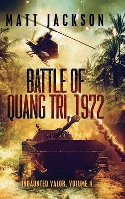 Battle of Quang Tri 1972 by Jackson, Matt