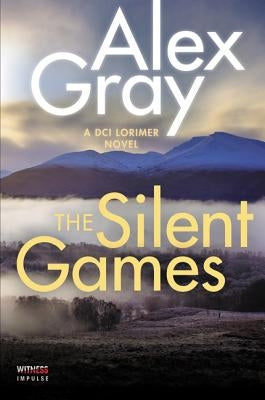 The Silent Games: A DCI Lorimer Novel by Gray, Alex