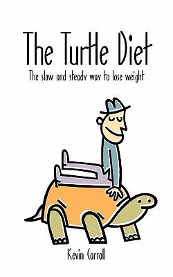 The Turtle Diet: The Slow and Steady Way to Lose Weight by Carroll, Kevin