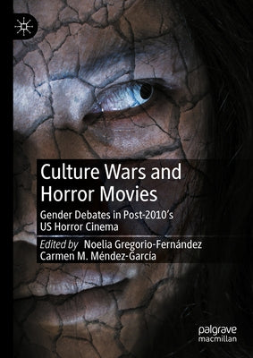 Culture Wars and Horror Movies: Gender Debates in Post-2010's Us Horror Cinema by Gregorio-Fernández, Noelia