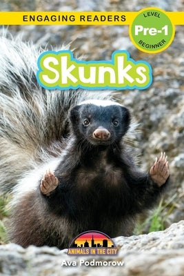 Skunks: Animals in the City (Engaging Readers, Level Pre-1) by Podmorow, Ava
