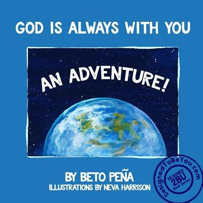 God Is Always with You: An Adventure! by Peña, Beto