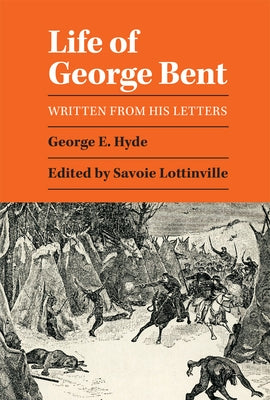 Life of George Bent: Written from His Letters by Hyde, George E.