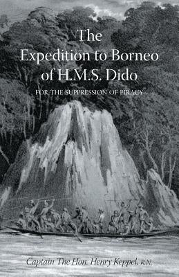EXPEDITION TO BORNEO OF H.M.S. DIDO FOR THE SUPPRESSION OF PIRACY Volume One by Keppel R. N., Captain The Henry