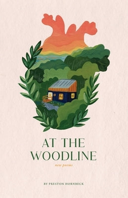 At the Woodline: New Poems by Hornbeck, Preston W.
