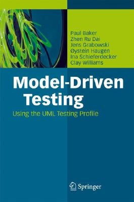 Model-Driven Testing: Using the UML Testing Profile by Baker, Paul