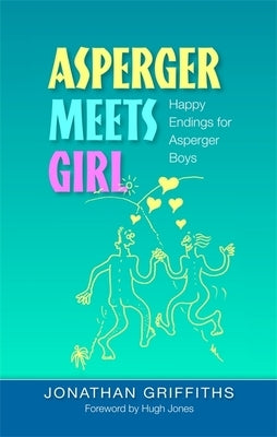 Asperger Meets Girl: Happy Endings for Asperger Boys by Jones, Hugh