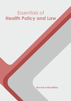 Essentials of Health Policy and Law by MacMillan, Maverick