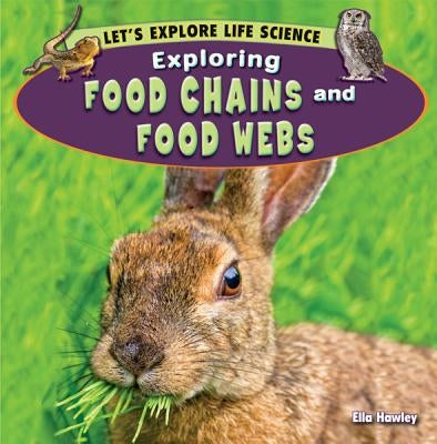 Exploring Food Chains and Food Webs by Hawley, Ella